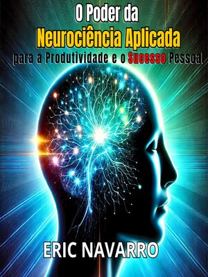 cover image of O Poder da Neurociência Aplicada para a Produtividade e o Sucesso Pessoal